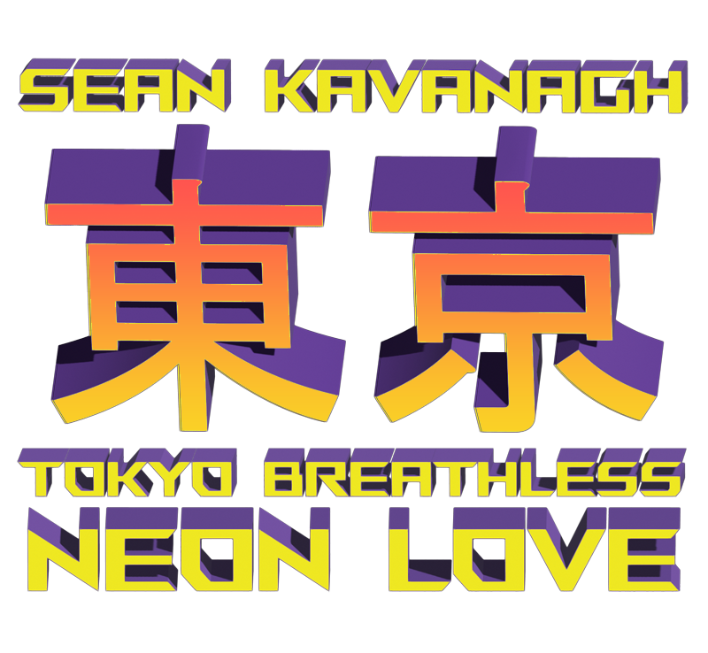 A 3D Neon Futuristic Style Sign with the Japanese Kanji for 'TOKYO' in the center.
    The text reads... SEAN KAVANGH - TOKYO BREATHLESS NEON LOVE in bright orange, purple and yellow utilizing a bold, angular font style.