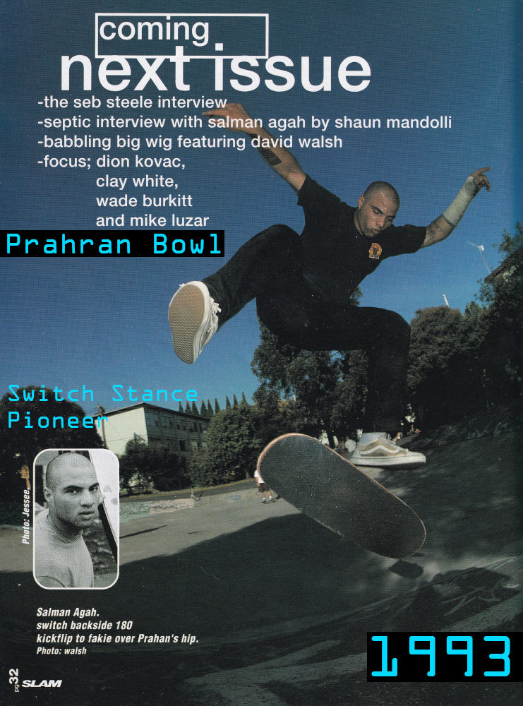 Photo of Salman Agah doing a Switch Backside Kickflip over the hip at Prahran Bowl in 1993.
    Salman's hands are raised as he is mid-air floating while flipping his board. Text on the image reads... 'Switch Stance Pioneer'.
    The photo was taken on a sunny day, with a lot of shade. There are trees and apartment blocks in the background.