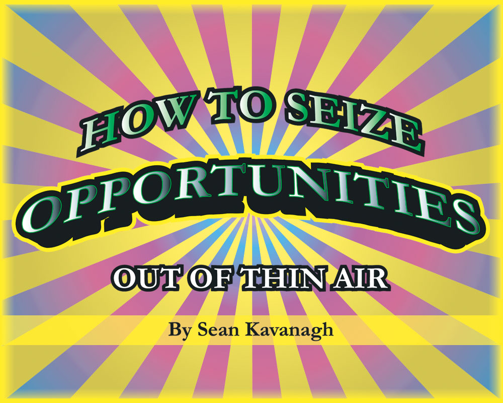 Rays of colored light with 3D text reading - How To Seize Opportunities Out of Thin Air by Sean Kavanagh